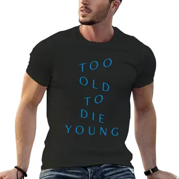 Тениска Too Old to Die Young, кавайная дрехи, сладки, потници, бели тениски за момчета, мъжки ризи