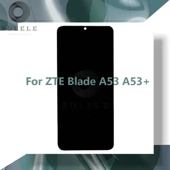 За ZTE Blade а a53 а a53 + Plus LCD Сензорен дисплей Тъчпад Стъкло Дигитайзер Пълна монтаж на Резервни части за ремонт на