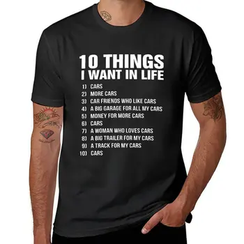10 неща, които искам в живота: машини, повече машини, приятели, които харесват машина, голям гараж за всичките си машини, пари за повече машини, тениска с коли